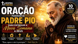 Reza, Espera e Não Te Preocupes: Oração de Padre Pio para a Nova Semana