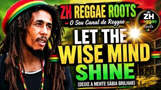 ZH REGGAE ROOTS – SEPTEMBER RELEASE – LET THE WISE MIND SHINE