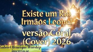 EXISTE UM RIO IRMÂOS LEONEL VERSÃO CORAL