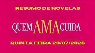RESUMO COMPLETO DA NOVELA QUEM AMA CUIDA QUINTA FEIRA 23/07/2026 (SUELY ENTREGA PROVA DE TRAIÇÃO)