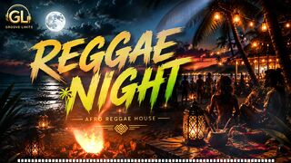 🌙 Reggae Night | Afro Reggae House | Original Vocal Track | Groove Limits
