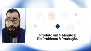 Produto em 5 Minutos: O que Construir Antes do Código?