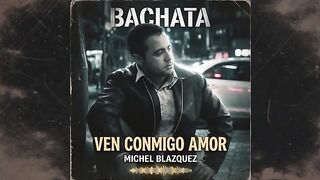 Michel Blazquez Ven conmigo amor Bachata