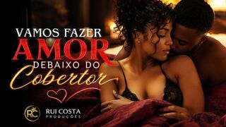 VAMOS FAZER AMOR DEBAIXO DO COBERTOR || Kizomba/Zouk Love || Rui Costa Produções