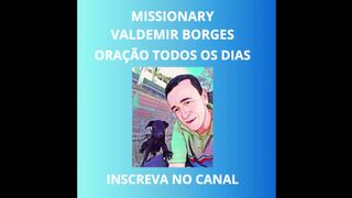EI! RECEBA ESTA ORAÇÃO COM O MISSIONARY VALDEMIR BORGES