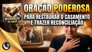 Oração Poderosa para Restaurar o Casamento e Trazer Reconciliação