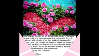 Good morning my love, you are the rose of the garden of my heart, I love you! [Message] [Quotes and Poems]