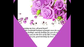 Good morning my love, brought a purple rose bouquet, love you! [Message] [Quotes and Poems]