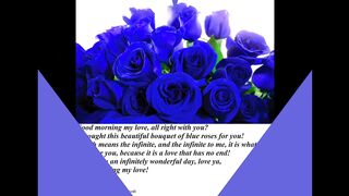 Good morning my love, brought a blue roses bouquet, love you! [Message] [Quotes and Poems]