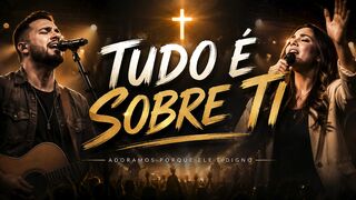 Tudo É Sobre Ti