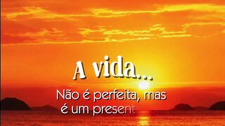 A vida : Presente de Deus !
