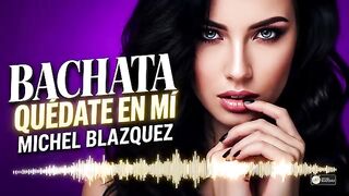 Quédate en mi Michel Blazquez Bachata