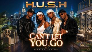 CAN'T LET YOU GO - H.U.S.H