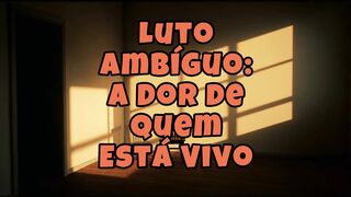 Luto ambíguo:A dor de quem está vivo