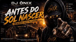 Antes do Sol Nascer – DJ Ônix | Brazilian Phonk