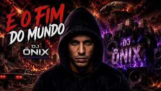 É o Fim do Mundo – DJ Ônix | Brazilian Phonk