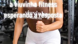 A VIUVINHA DA ROÇA FITNESS ESPERANDO SUA RESPOSTA