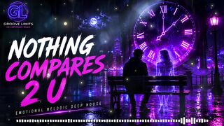 💜 Nothing Compares 2 U | Emotional Melodic Deep House | Original Vocal Track 2026 | Groove Limit