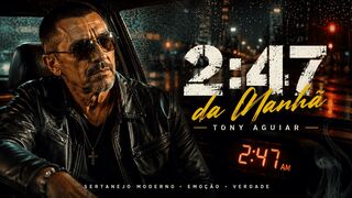 2:47 da Manhã – Tony Aguiar | Sertanejo Romântico