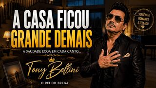 A Casa Ficou Grande Demais – Tony Bellini | Brega Romântico
