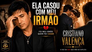Ela Casou com Meu Irmão – Cristiano Valença | Brega Dramático