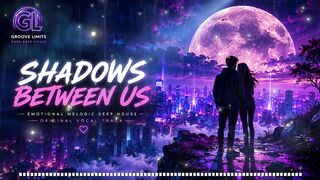 Shadows Between Us 🌌 Emotional Melodic Deep House | No Copyright Music | Groove Limits