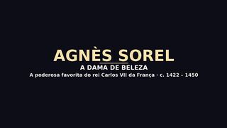 Agnès Sorel — A Dama de Beleza: a poderosa favorita do rei Carlos VII, morta em 1450"