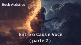 *Entre o Caos e Você (Parte 2) | Rock Acústico Que Vem da Alma*