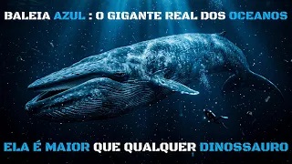 BALEIA AZUL O GIGANTE REAL MAIS COLOSSAL DOS OCEANOS ELA É MAIOR QUE OS DINOSSAUROS