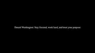 Denzel Washington: Stay focused, work hard, and trust your purpose. 012