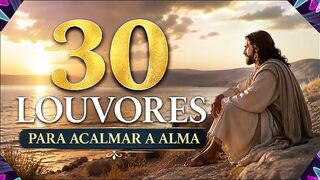 30 Louvores Para Acalmar a Alma