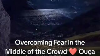 Overcoming Fear in the Middle of the Crowd