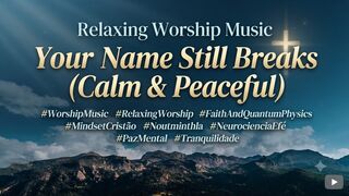 ​Relaxing Worship Music | Your Name Still Breaks (Calm & Peaceful)