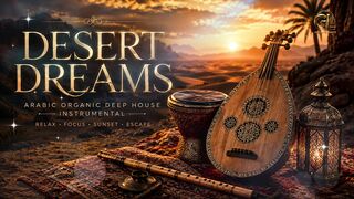 DESERT DREAMS 🏜️ | Arabic Organic Deep House| Instrumental Relax & Focus
