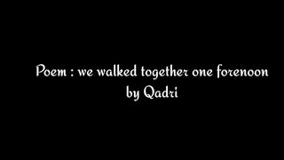 Poem: We walked together one forenoon