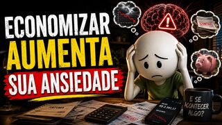 Por Que Quanto Mais Você Economiza, Mais Ansioso Você Fica #EconomizarDinheiro #AnsiedadeFinanceira