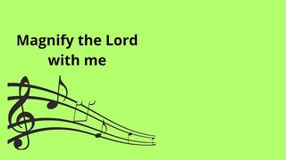 Magnify the Lord with me