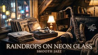 Raindrops on Neon Glass - Rainy Smooth Jazz & Late Night City Ambience | Deep Focus Music