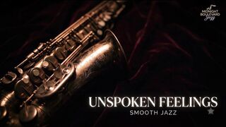 Unspoken Feelings - Emotional Smooth Jazz & Soft Midnight Lounge | Deep Focus Music