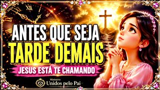 ANTES QUE SEJA TARDE DEMAIS: JESUS ESTÁ TE CHAMANDO HOJE! | NÃO ADIE MAIS  @ministeriounidospelopai