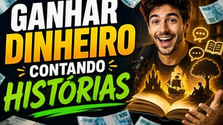 GANHAR DINHEIRO CONTANDO HISTÓRIAS