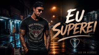 "Pensei que ia morrer de saudade, mas aprendi a viver de novo..." - EU SUPERI (Rock Romântico) | Léo em Acordes