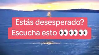 Estás desesperado