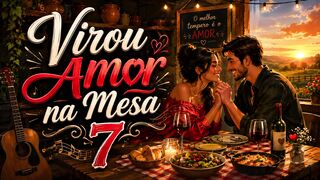 Virou Amor na Mesa 7