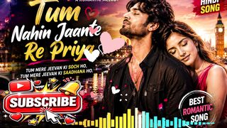 Tum Nahin Jaante Re Priya Romantic Hindi Song.