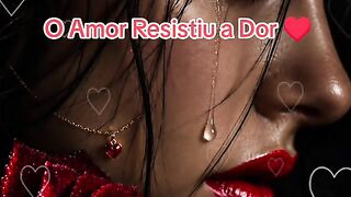 O Amor Resistiu à Dor - Love withstood the pain.