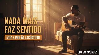 "Sem você aqui, sou só um fantasma num corpo perdido..." - NADA MAIS FAZ SENTIDO (Acústico / Voz e Violão) | Léo em Acordes