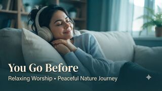 ​You Go Before | Relaxing Worship & Peaceful Nature Journey