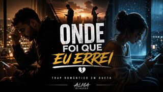 Onde Foi Que Eu Errei 💔 | Trap Romântico em Dueto (Clipe Oficial)