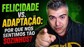 Felicidade vs. Adaptação: por que nos sentimos tão sozinhos?